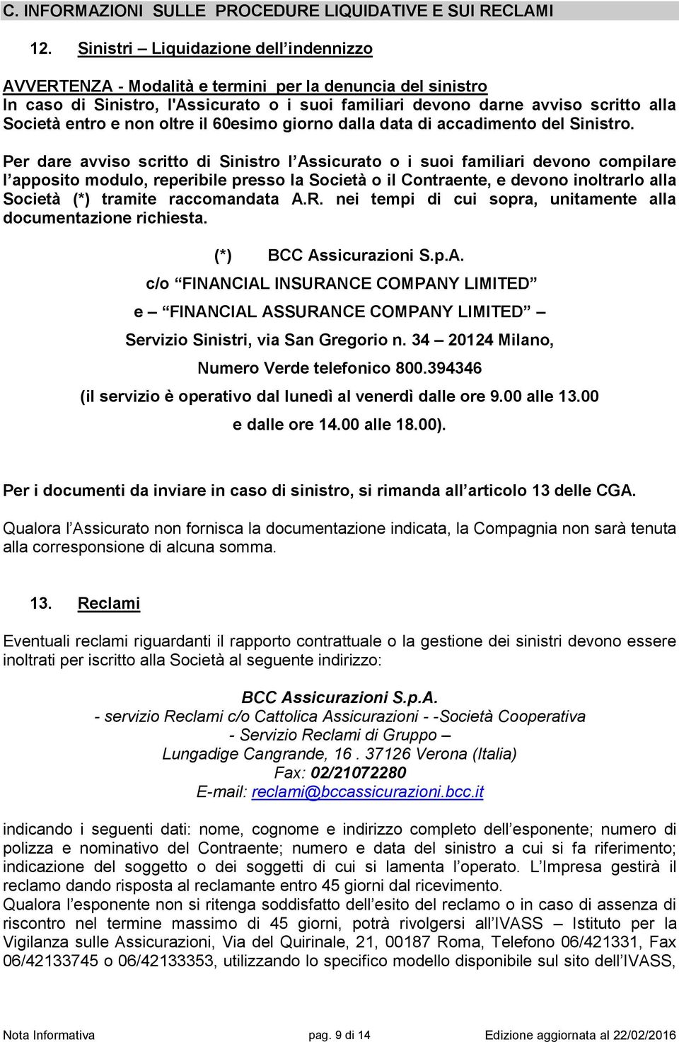 e non oltre il 60esimo giorno dalla data di accadimento del Sinistro.