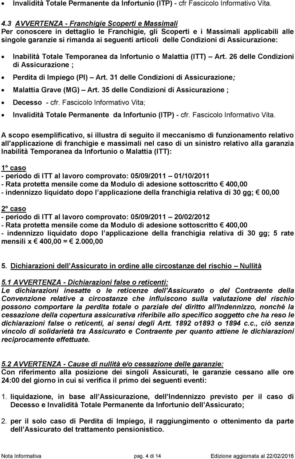 di Assicurazione: Inabilità Totale Temporanea da Infortunio o Malattia (ITT) Art. 26 delle Condizioni di Assicurazione ; Perdita di Impiego (PI) Art.