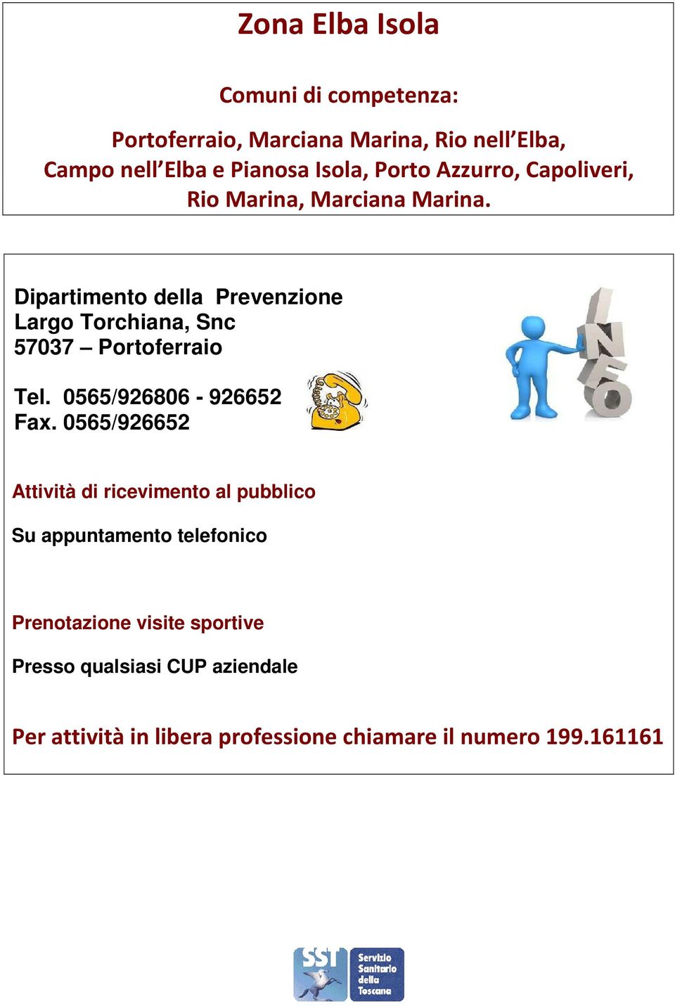 Dipartimento della Prevenzione Largo Torchiana, Snc 57037 Portoferraio Tel. 0565/926806-926652 Fax.