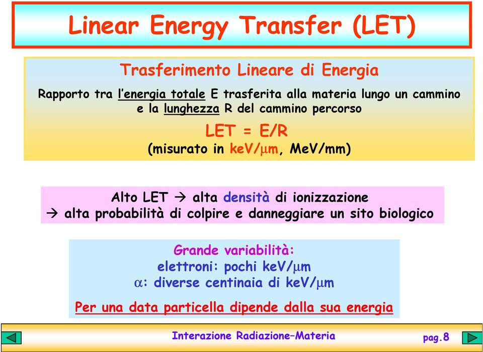 LET alta densità di ionizzazione alta probabilità di colpire e danneggiare un sito biologico Grande