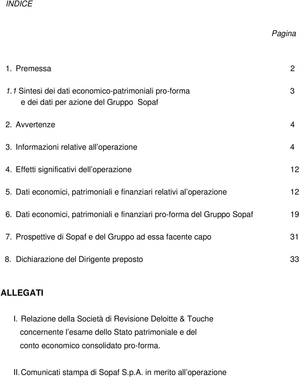 Dati economici, patrimoniali e finanziari pro-forma del Gruppo Sopaf 19 7. Prospettive di Sopaf e del Gruppo ad essa facente capo 31 8.