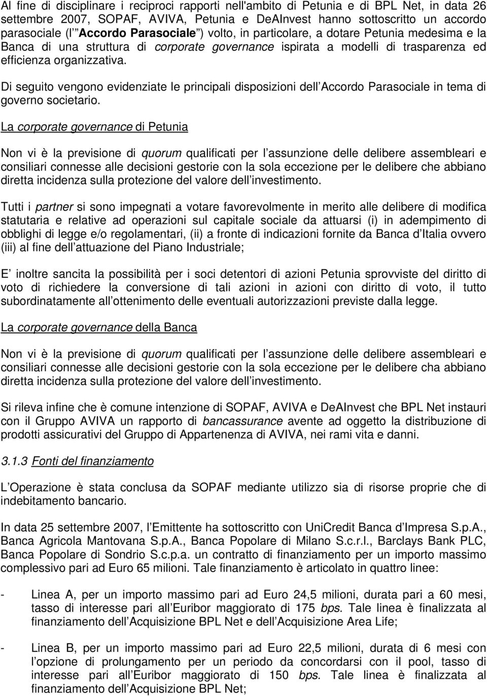 Di seguito vengono evidenziate le principali disposizioni dell Accordo Parasociale in tema di governo societario.