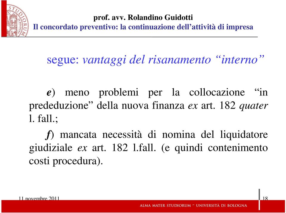 fall.; f) mancata necessità di nomina del liquidatore giudiziale ex