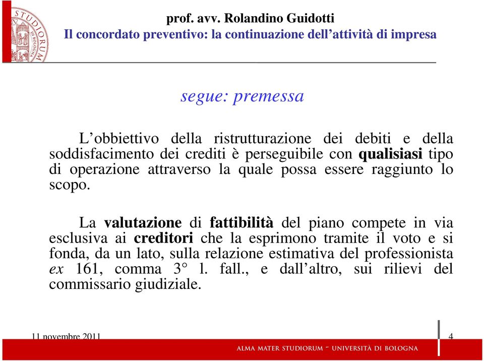 La valutazione di fattibilità del piano compete in via esclusiva ai creditori che la esprimono tramite il voto e si