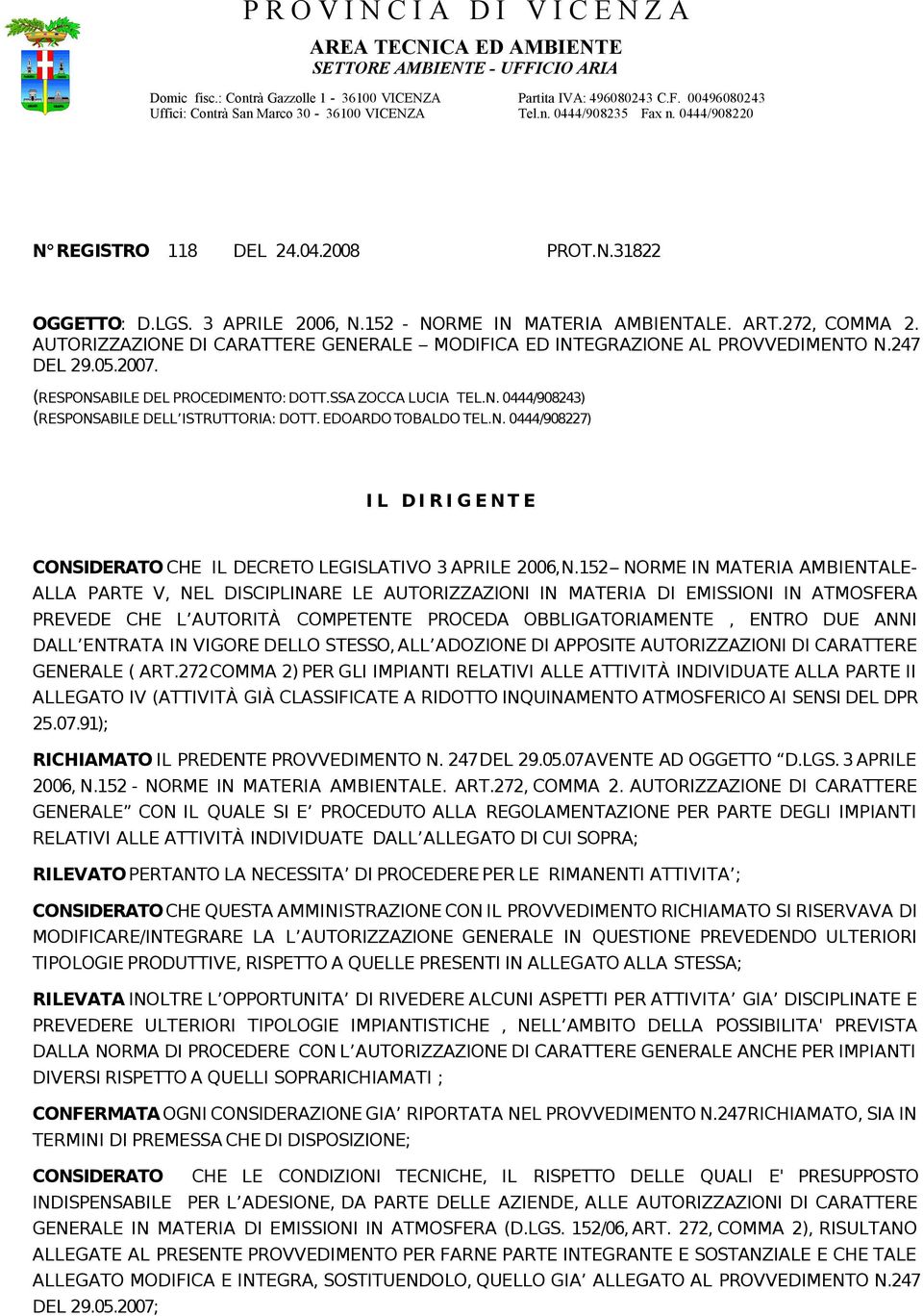 AUTORIZZAZIONE DI CARATTERE GENERALE MODIFICA ED INTEGRAZIONE AL PROVVEDIMENTO N.247 DEL 29.05.2007. (RESPONSABILE DEL PROCEDIMENTO: DOTT.SSA ZOCCA LUCIA TEL.N. 0444/908243) (RESPONSABILE DELL ISTRUTTORIA: DOTT.