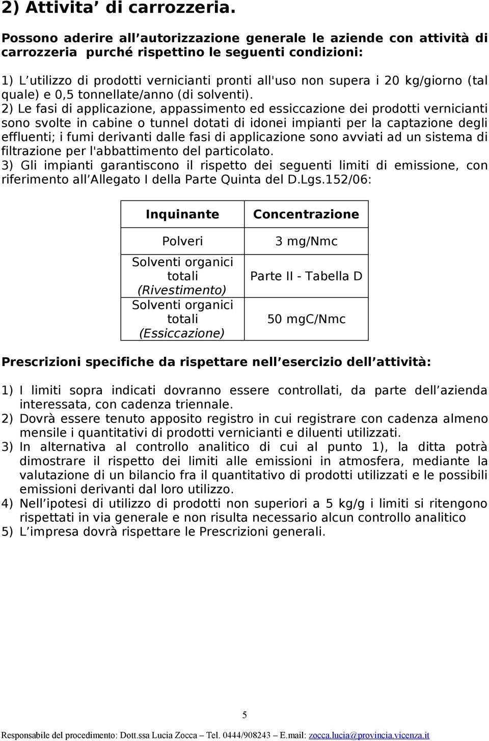 kg/giorno (tal quale) e 0,5 tonnellate/anno (di solventi).