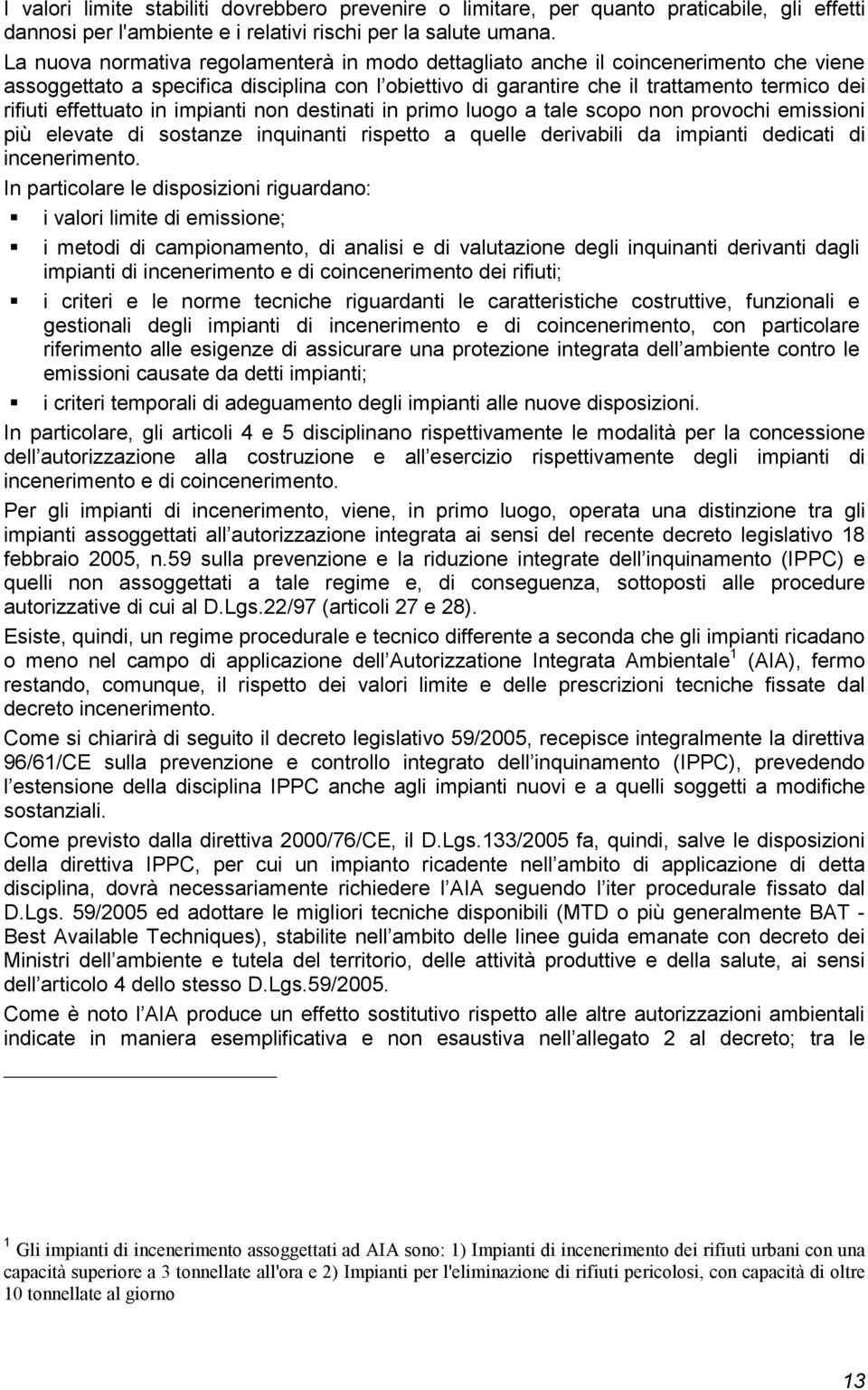 effettuato in impianti non destinati in primo luogo a tale scopo non provochi emissioni più elevate di sostanze inquinanti rispetto a quelle derivabili da impianti dedicati di incenerimento.