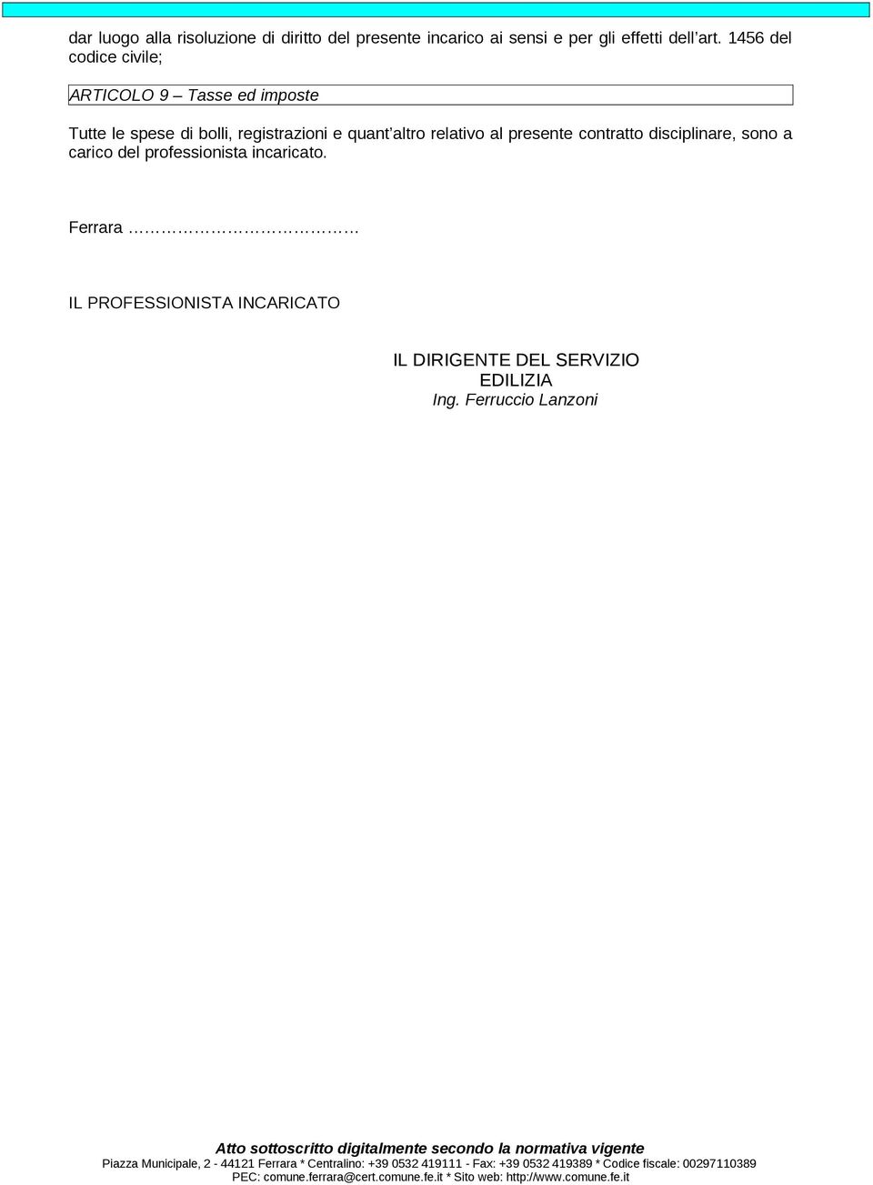 disciplinare, sono a carico del professionista incaricato. Ferrara IL PROFESSIONISTA INCARICATO IL DIRIGENTE DEL SERVIZIO EDILIZIA Ing.