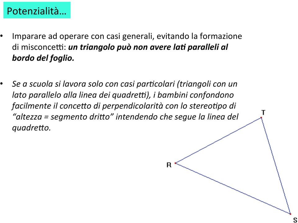 Se a scuola si lavora solo con casi par/colari (triangoli con un lato parallelo alla linea dei