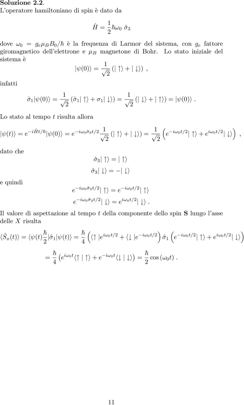 elettrone e µ B magnetone di Bohr. Lo stato iniziale del sistema è ψ0 = 1 +, infatti ˆσ 1 ψ0 = 1 ˆσ 1 + σ 1 = 1 + = ψ0.