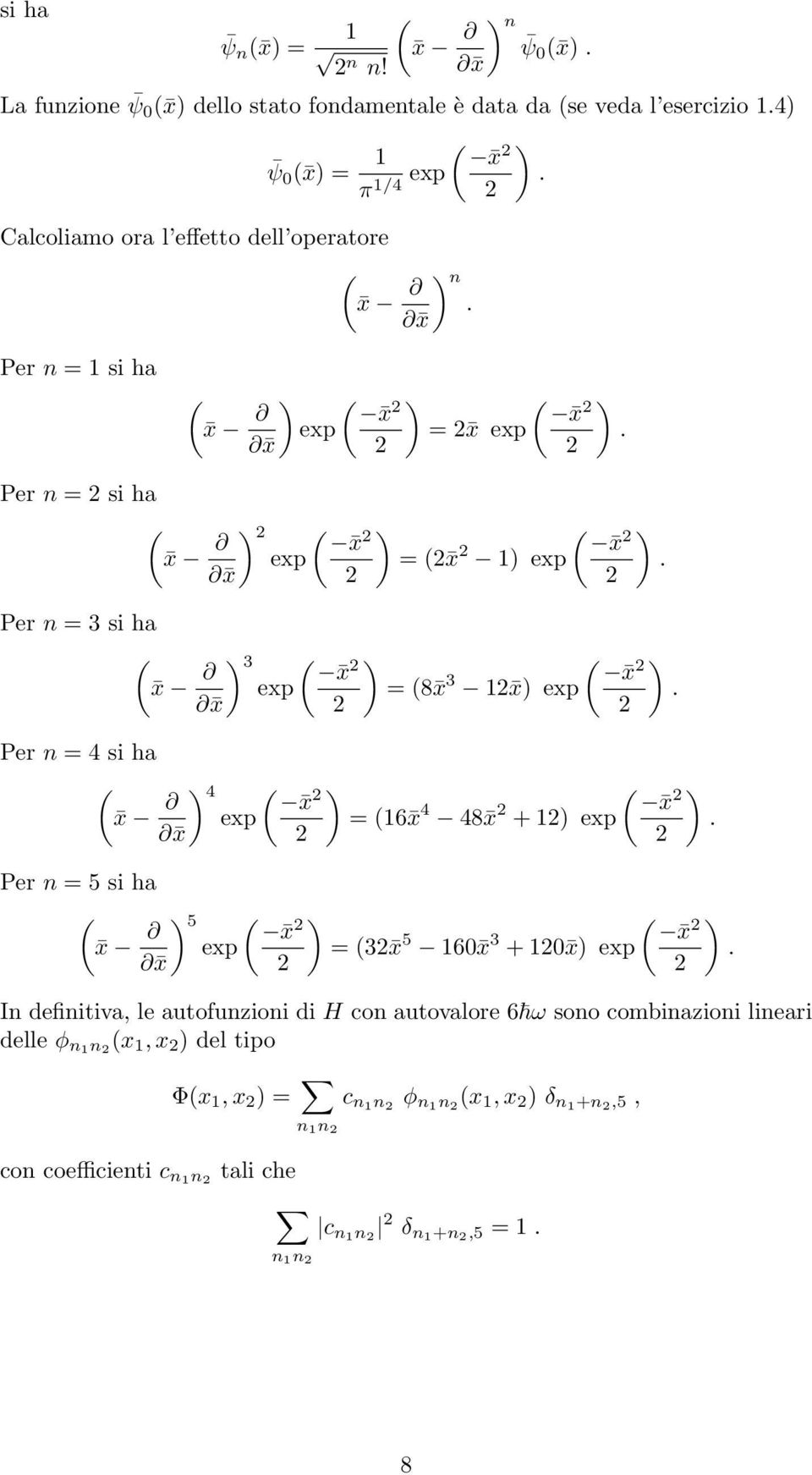 x Per n = 3 si ha x 3 exp = 8 x 3 1 x exp. x Per n = 4 si ha x 4 exp = 16 x 4 48 x + 1 exp. x Per n = 5 si ha x 5 exp = 3 x 5 160 x 3 + 10 x exp.