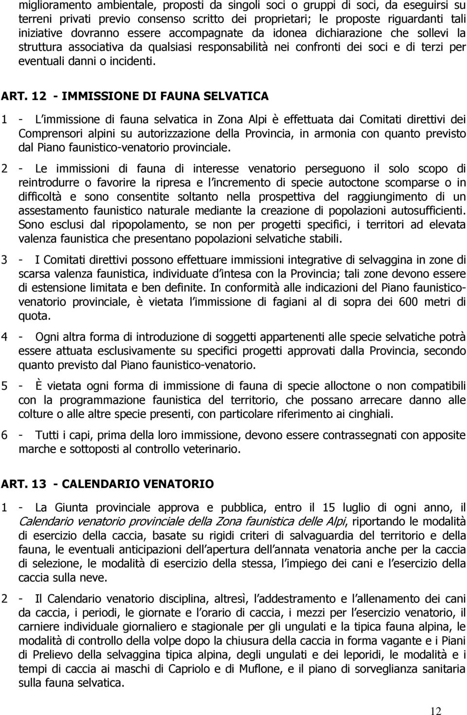 12 - IMMISSIONE DI FAUNA SELVATICA 1 - L immissione di fauna selvatica in Zona Alpi è effettuata dai Comitati direttivi dei Comprensori alpini su autorizzazione della Provincia, in armonia con quanto