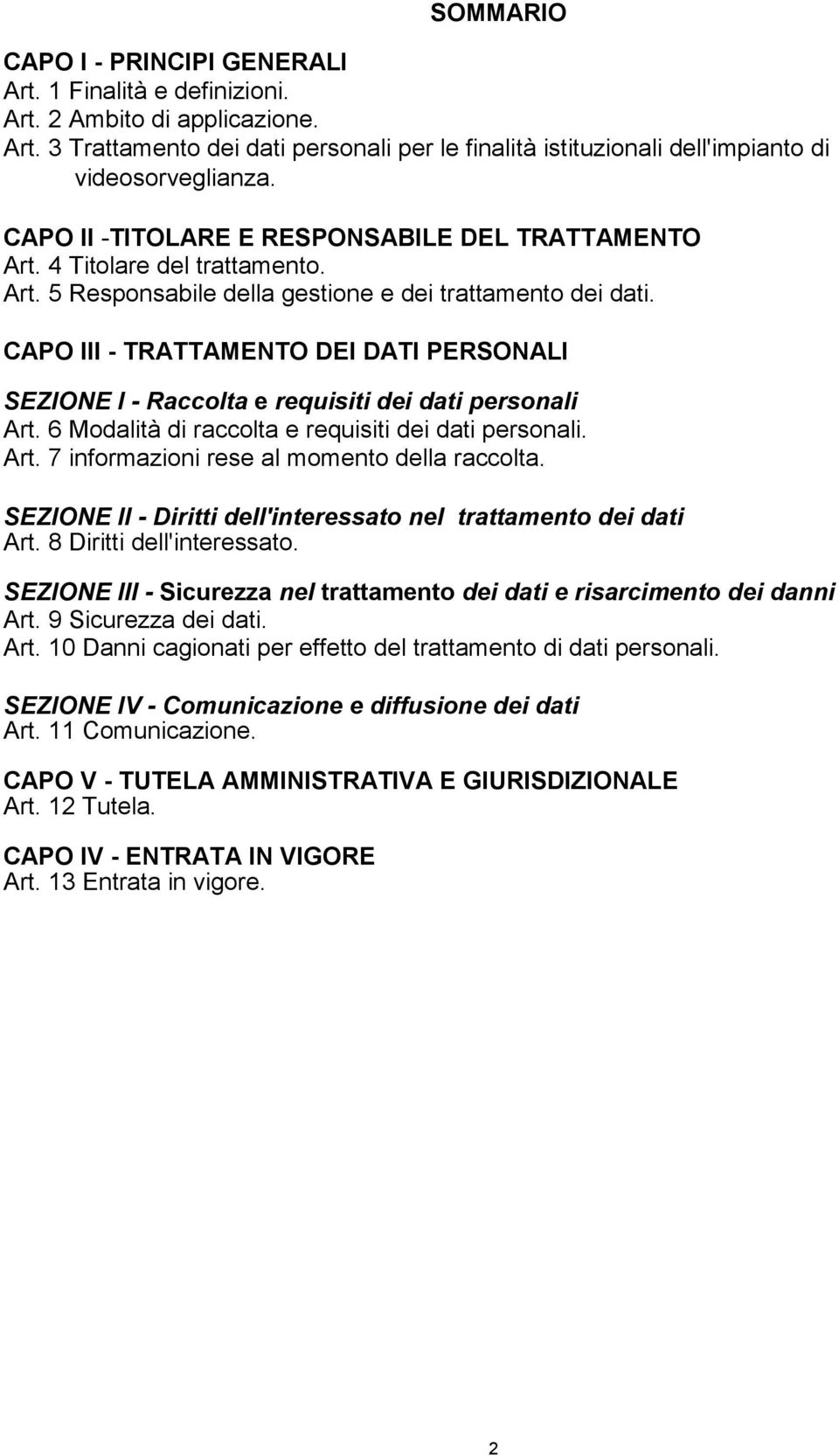 CAPO III - TRATTAMENTO DEI DATI PERSONALI SEZIONE I - Raccolta e requisiti dei dati personali Art. 6 Modalità di raccolta e requisiti dei dati personali. Art. 7 informazioni rese al momento della raccolta.