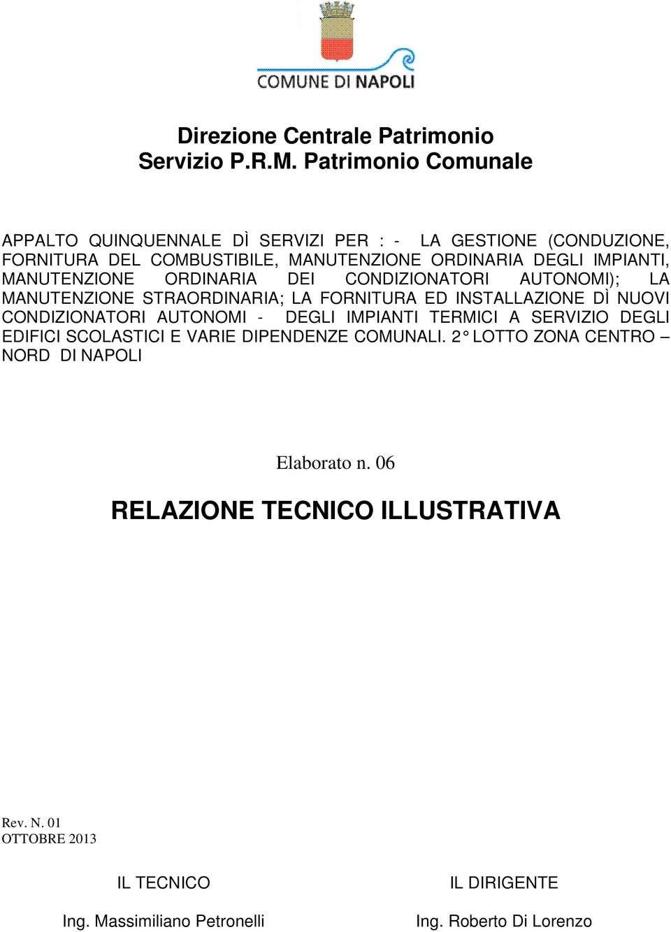 MANUTENZIONE ORDINARIA DEI CONDIZIONATORI AUTONOMI); LA MANUTENZIONE STRAORDINARIA; LA FORNITURA ED INSTALLAZIONE DÌ NUOVI CONDIZIONATORI AUTONOMI - DEGLI