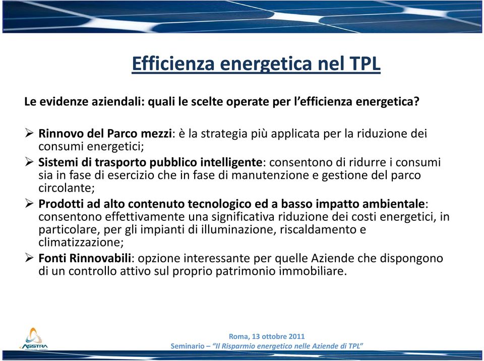 in fase di esercizio che in fase di manutenzione e gestione del parco circolante; Prodotti ad alto contenuto tecnologico ed a basso impatto ambientale: consentono