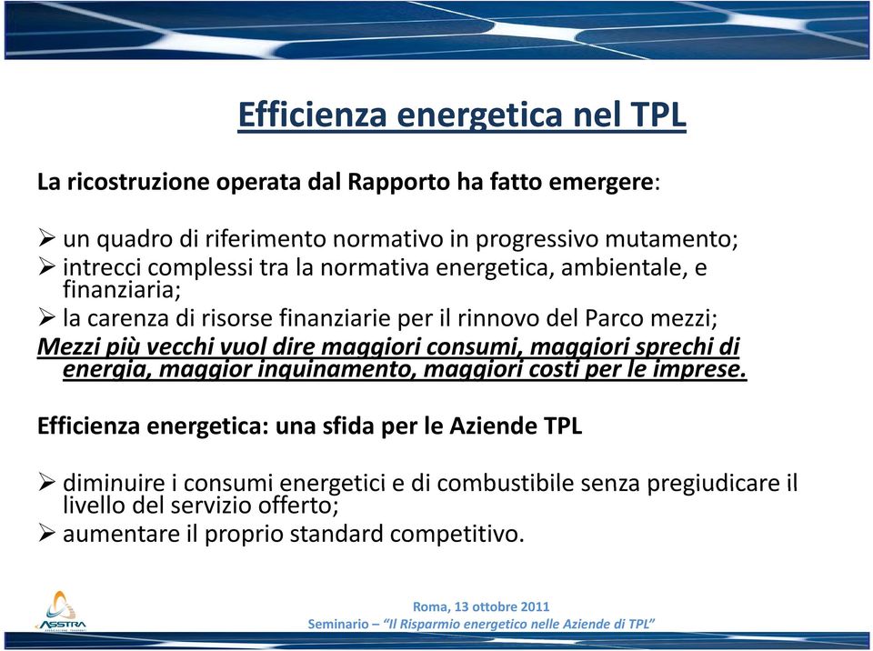 maggiori consumi, maggiori sprechi di energia, maggior inquinamento, maggiori costi per le imprese.