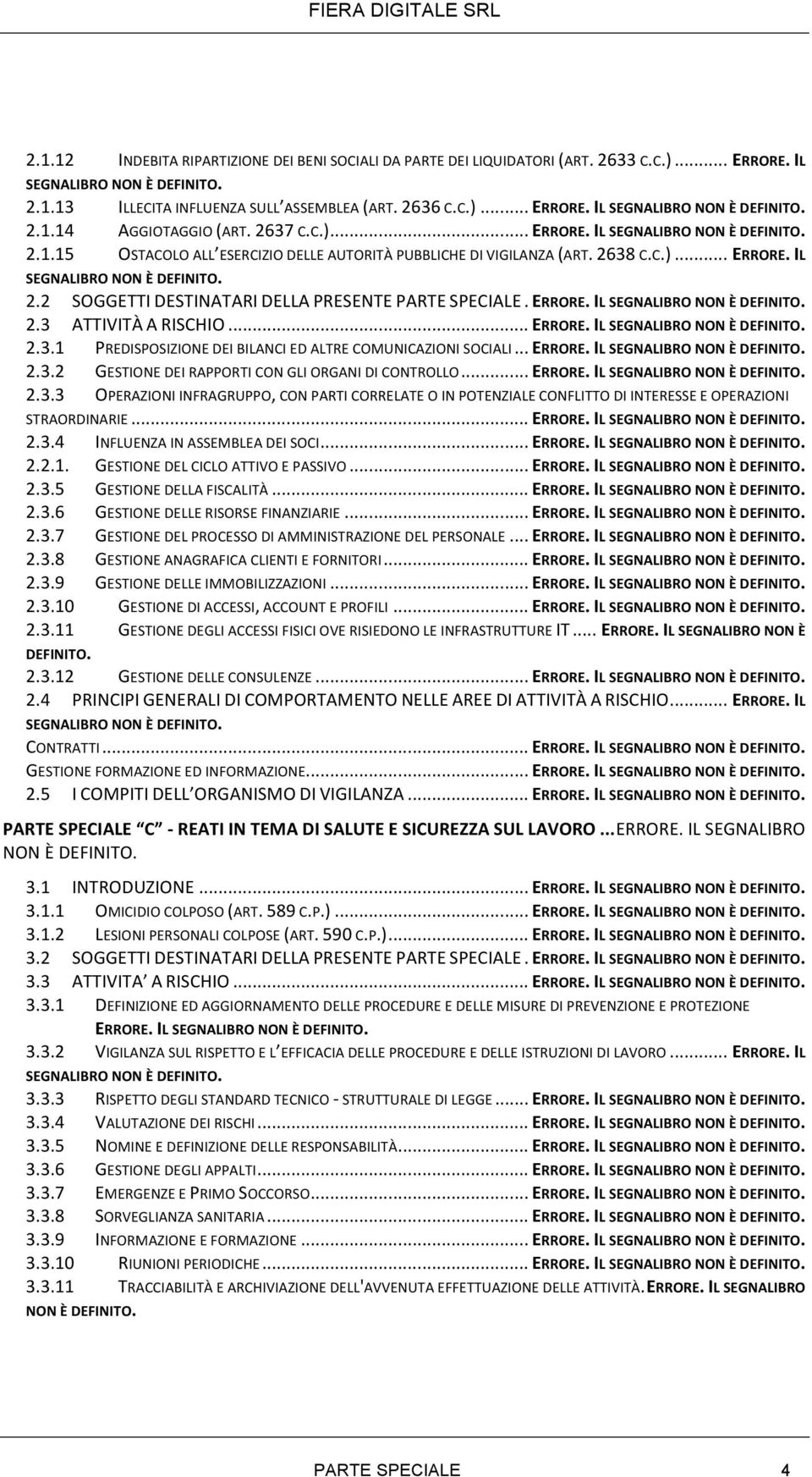 .. ERRORE. IL 2.3.1 PREDISPOSIZIONE DEI BILANCI ED ALTRE COMUNICAZIONI SOCIALI... ERRORE. IL 2.3.2 GESTIONE DEI RAPPORTI CON GLI ORGANI DI CONTROLLO... ERRORE. IL 2.3.3 OPERAZIONI INFRAGRUPPO, CON PARTI CORRELATE O IN POTENZIALE CONFLITTO DI INTERESSE E OPERAZIONI STRAORDINARIE.