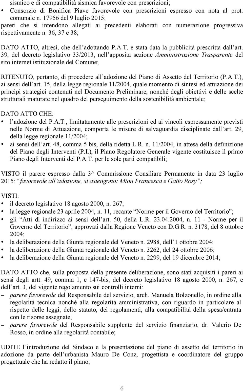 39, del decreto legislativo 33/2013, nell apposita sezione Amministrazione Trasparente del sito internet istituzionale del Comune; RITENUTO, pertanto, di procedere all adozione del Piano di Assetto