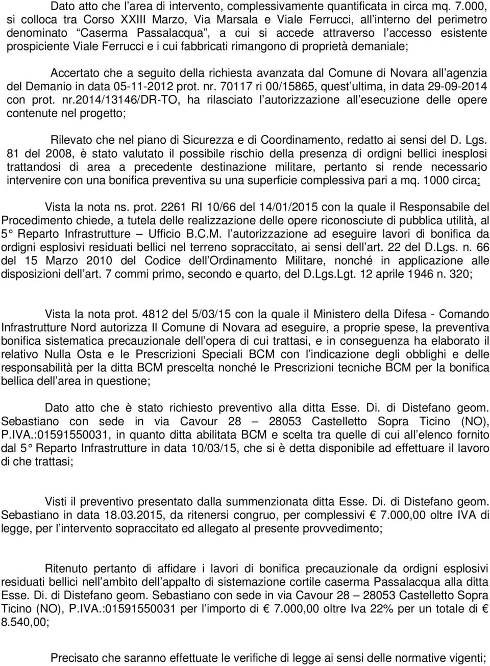 Ferrucci e i cui fabbricati rimangono di proprietà demaniale; Accertato che a seguito della richiesta avanzata dal Comune di Novara all agenzia del Demanio in data 05-11-2012 prot. nr.