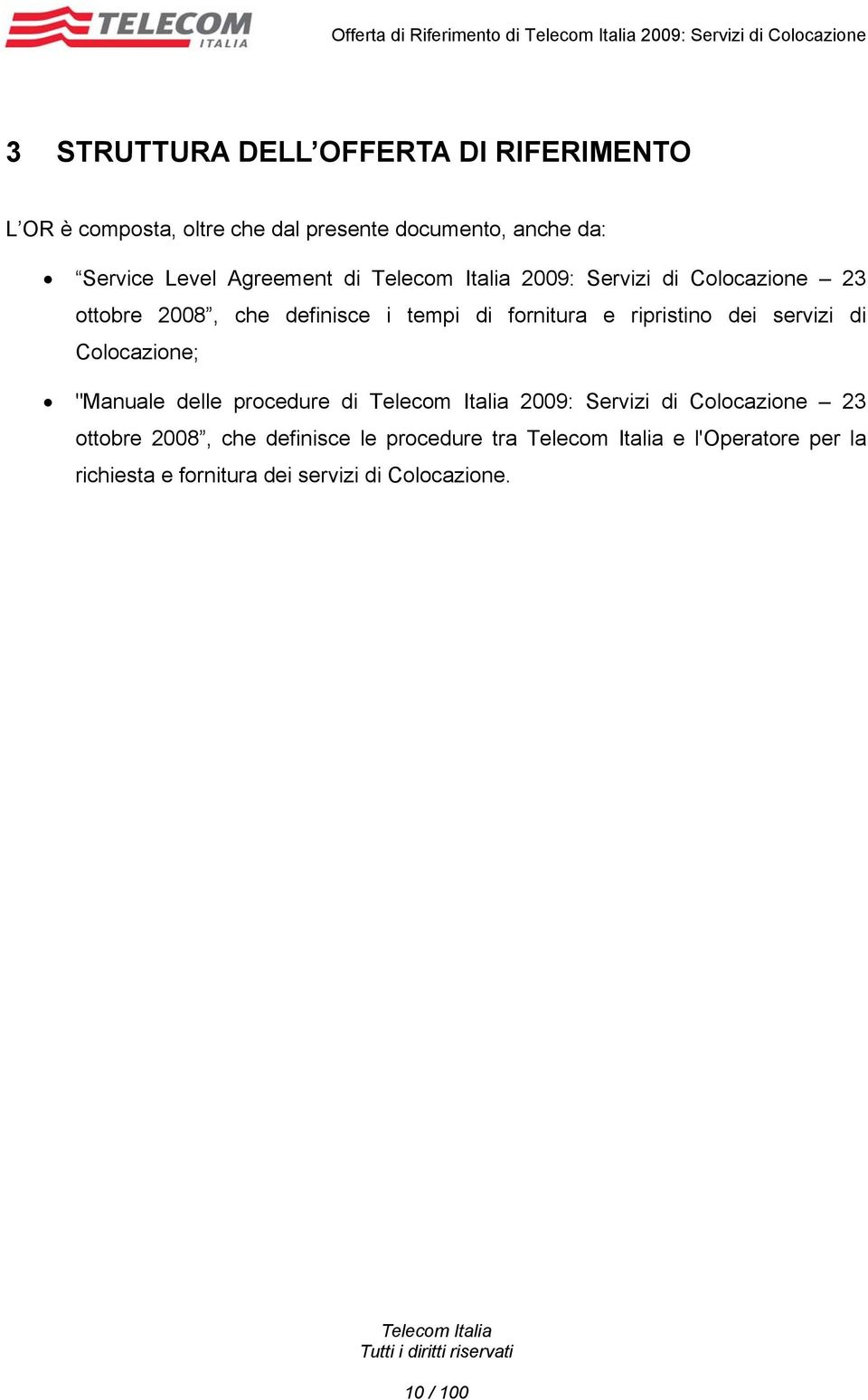 tempi di fornitura e ripristino dei servizi di Colocazione; "Manuale delle procedure di 2009: Servizi di Colocazione 23