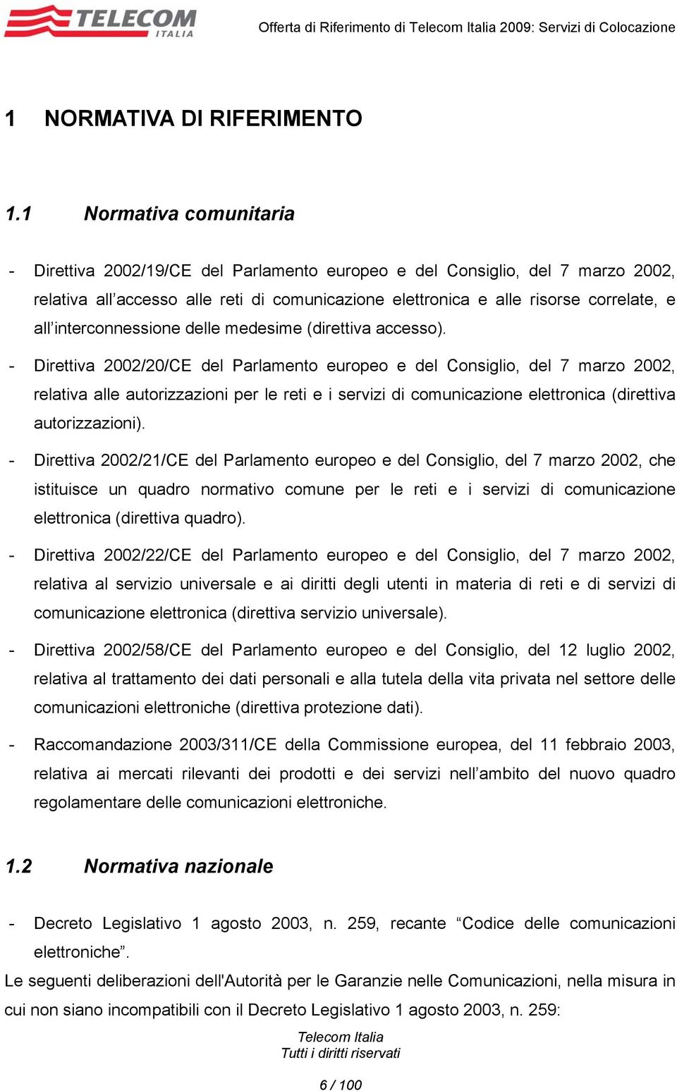 interconnessione delle medesime (direttiva accesso).