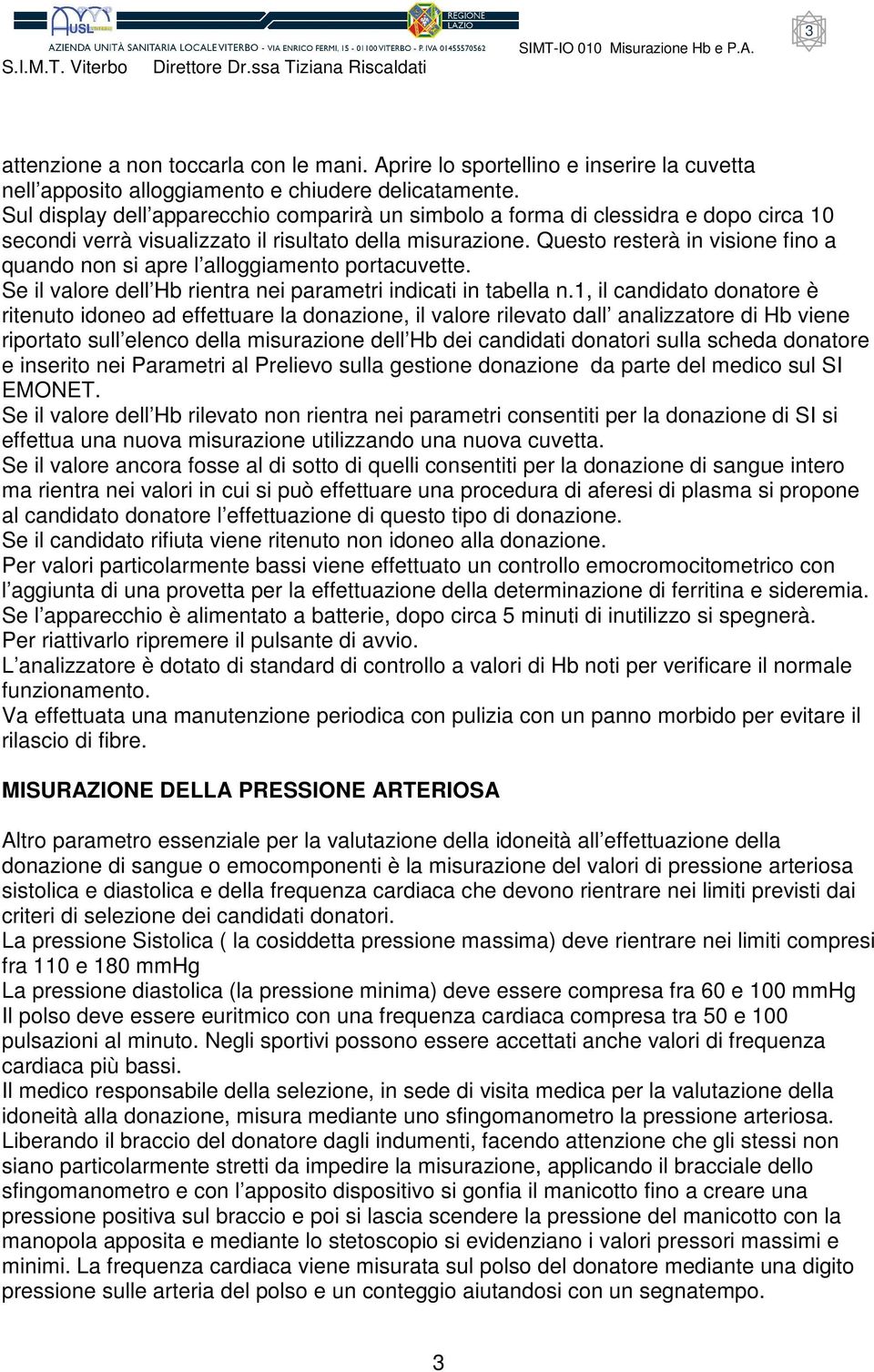 Questo resterà in visione fino a quando non si apre l alloggiamento portacuvette. Se il valore dell Hb rientra nei parametri indicati in tabella n.