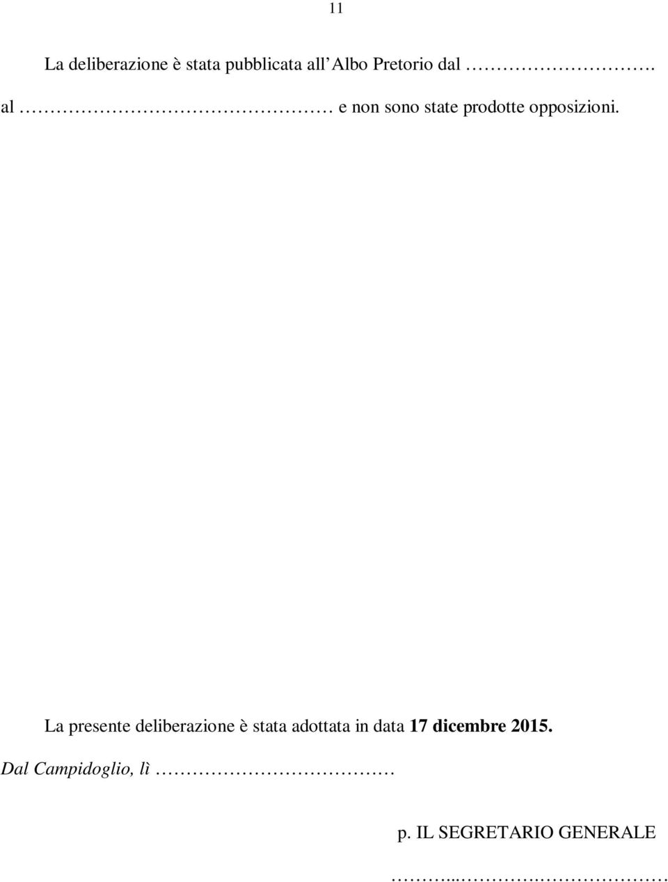 La presente deliberazione è stata adottata in data 17