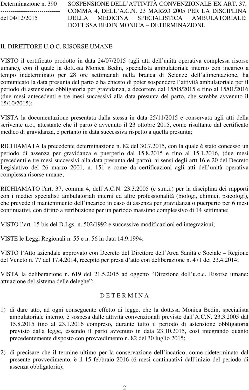 ssa Monica Bedin, specialista ambulatoriale interno con incarico a tempo indeterminato per 28 ore settimanali nella branca di Scienze dell alimentazione, ha comunicato la data presunta del parto e ha