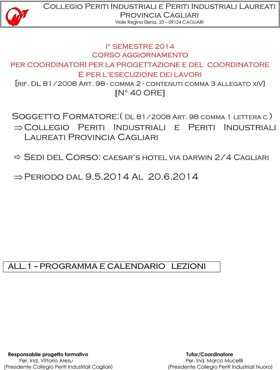 darwin 2/4 Cagliari Periodo dal Al 20.6.2014 ALL.1 -- PROGRAMMA E CALENDARIO LEZIONI Responsabile progetto formativo Per.