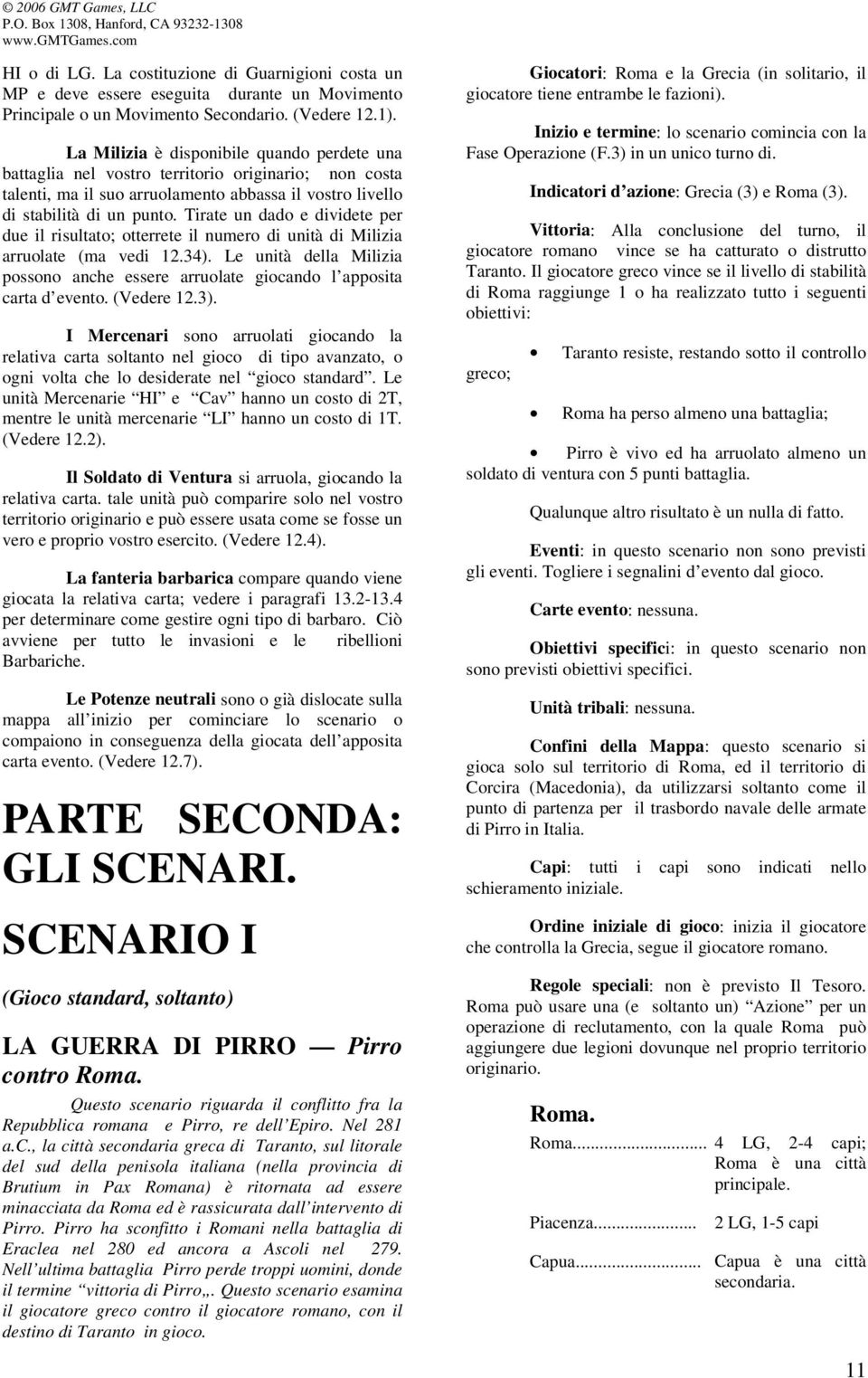 Tirate un dado e dividete per due il risultato; otterrete il numero di unità di Milizia arruolate (ma vedi 12.34).