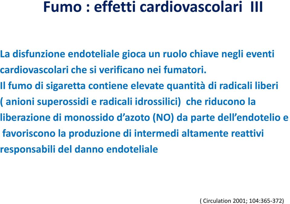 Il fumo di sigaretta contiene elevate quantità di radicali liberi ( anioni superossidi e radicali idrossilici) che