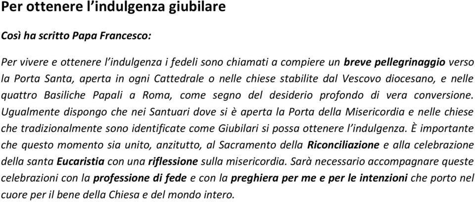 Ugualmente dispongo che nei Santuari dove si è aperta la Porta della Misericordia e nelle chiese che tradizionalmente sono identificate come Giubilari si possa ottenere l indulgenza.