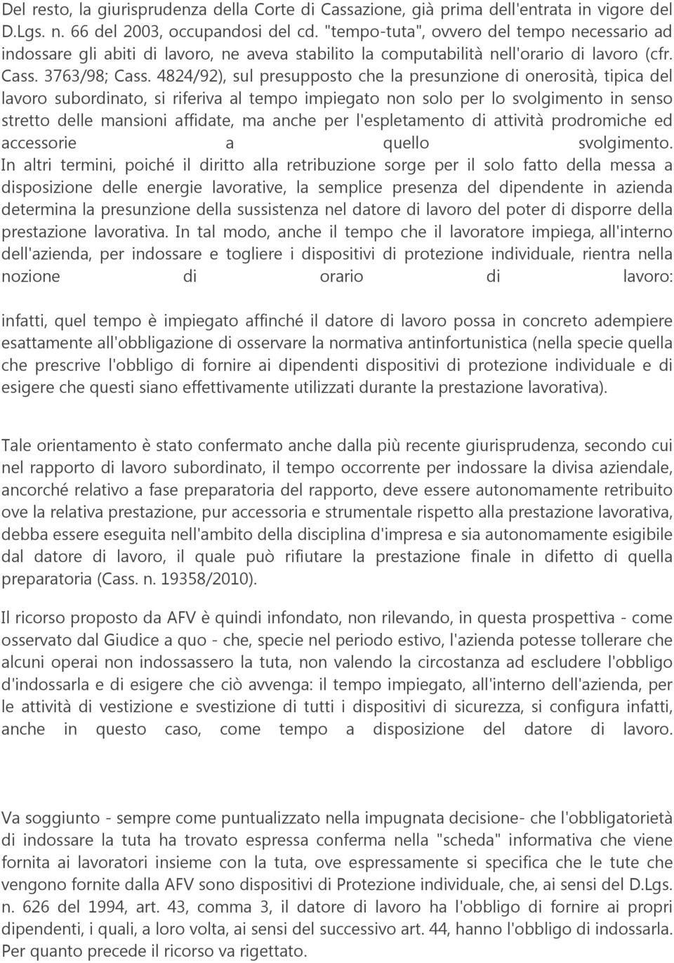 4824/92), sul presupposto che la presunzione di onerosità, tipica del lavoro subordinato, si riferiva al tempo impiegato non solo per lo svolgimento in senso stretto delle mansioni affidate, ma anche