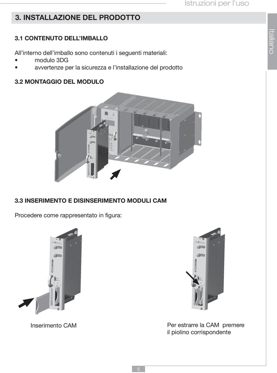 avvertenze per la sicurezza e l installazione del prodotto Italiano 3.2 MONTAGGIO DEL MODULO 3.