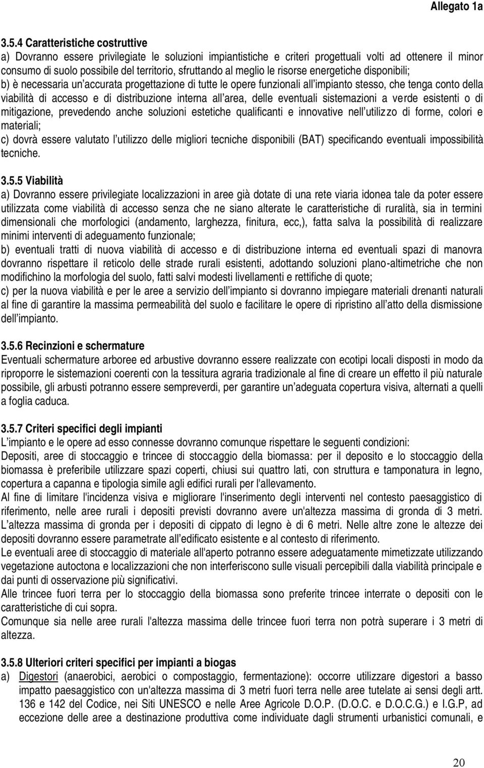 interna all area, delle eventuali sistemazioni a verde esistenti o di mitigazione, prevedendo anche soluzioni estetiche qualificanti e innovative nell utilizzo di forme, colori e materiali; c) dovrà