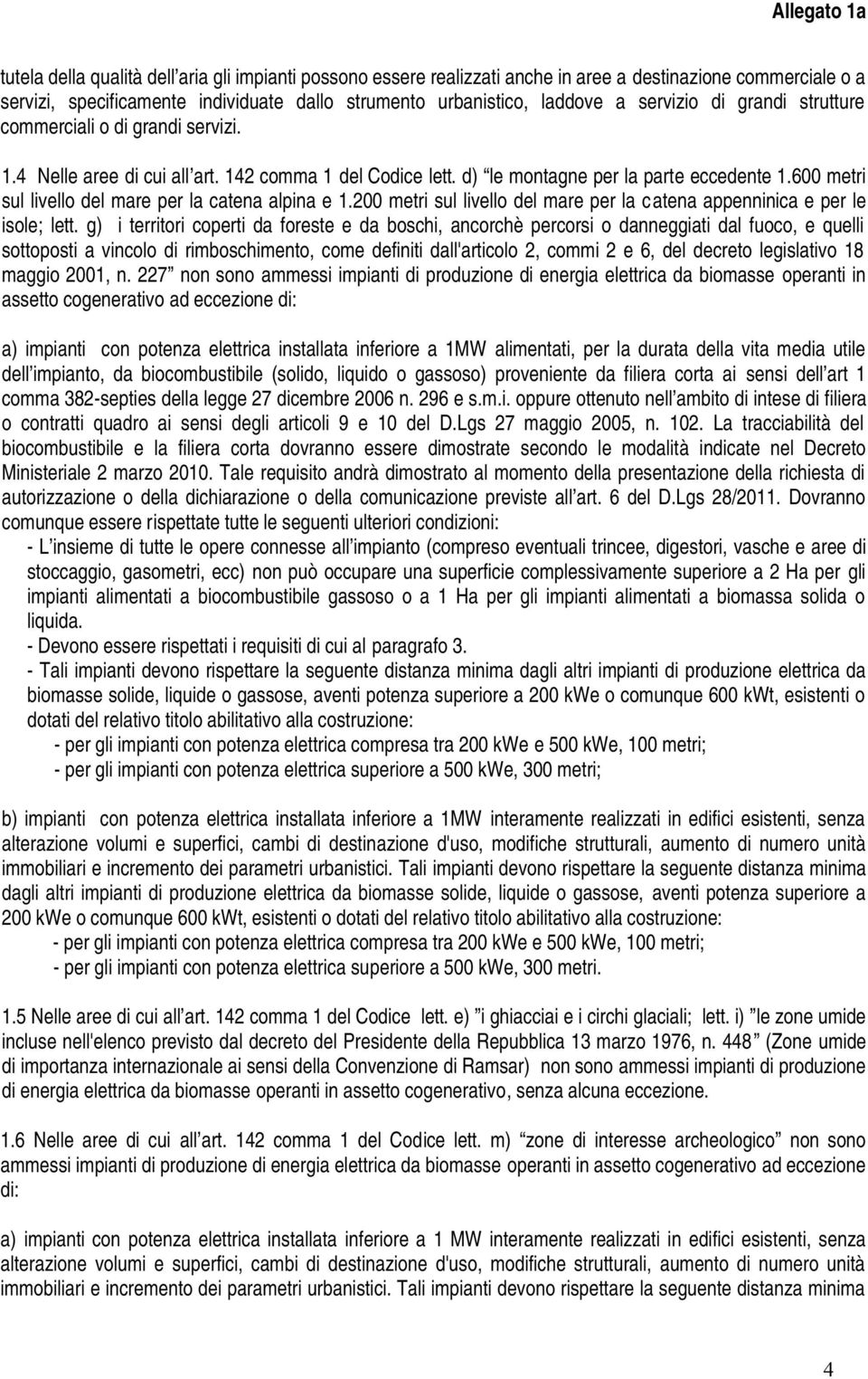 g) i territori coperti da foreste e da boschi, ancorchè percorsi o danneggiati dal fuoco, e quelli sottoposti a vincolo di rimboschimento, come definiti dall'articolo 2, commi 2 e 6, del decreto