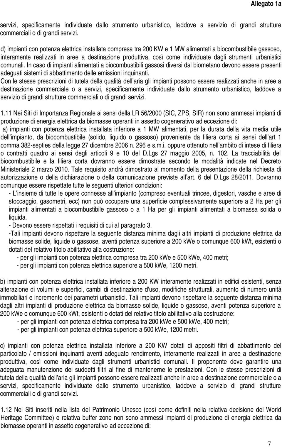 Con le stesse prescrizioni di tutela della qualità dell aria gli impianti possono essere realizzati anche in aree a destinazione commerciale o a servizi, specificamente individuate dallo strumento