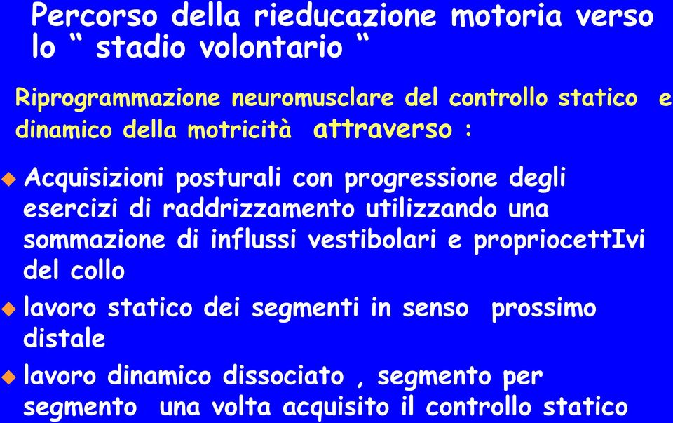 raddrizzamento utilizzando una sommazione di influssi vestibolari e propriocettivi del collo lavoro statico dei