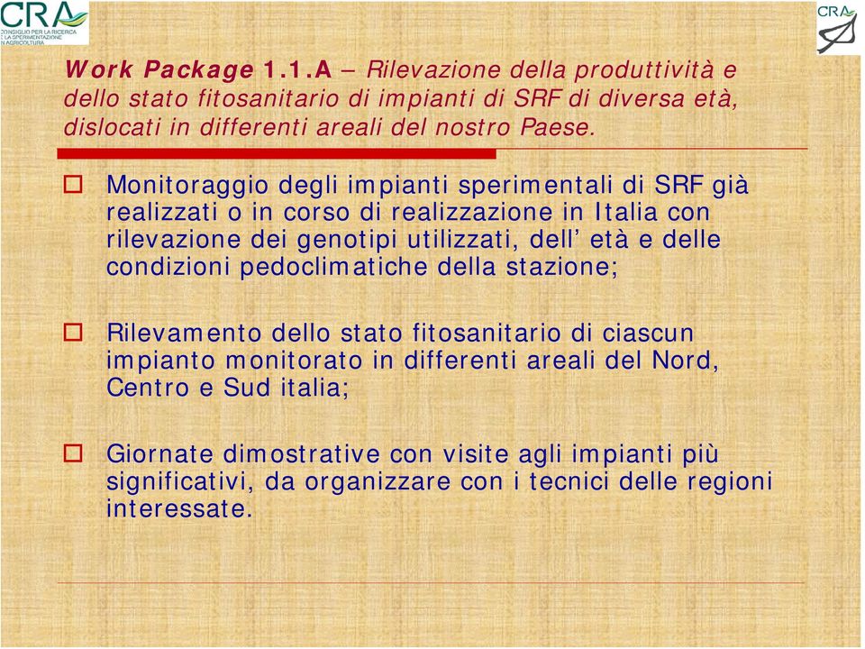 Monitoraggio degli impianti sperimentali di SRF già realizzati o in corso di realizzazione in Italia con rilevazione dei genotipi utilizzati, dell età