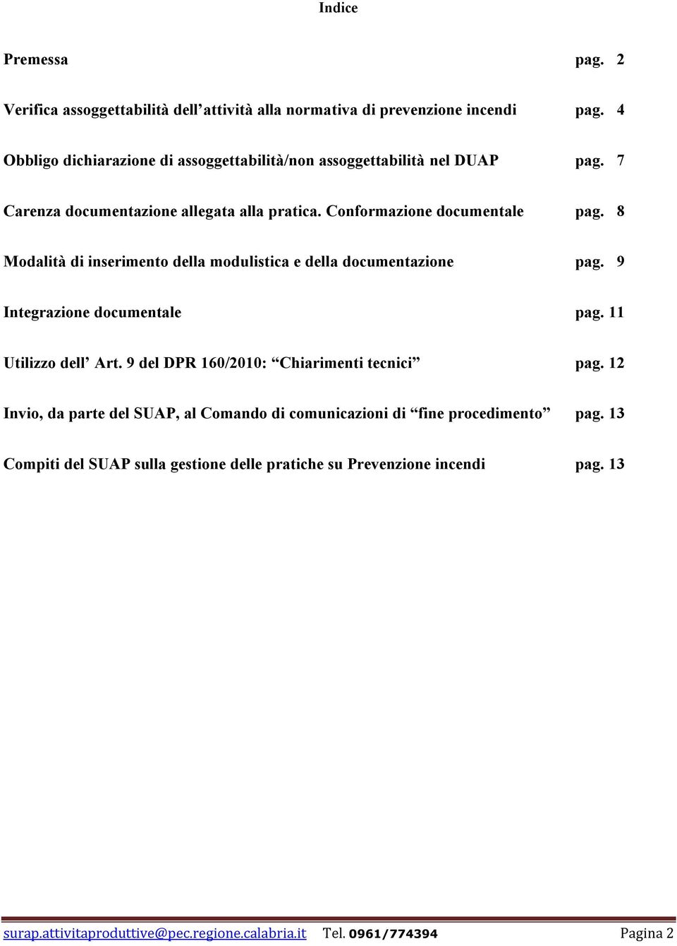 8 Modalità di inserimento della modulistica e della documentazione pag. 9 Integrazione documentale pag. 11 Utilizzo dell Art.