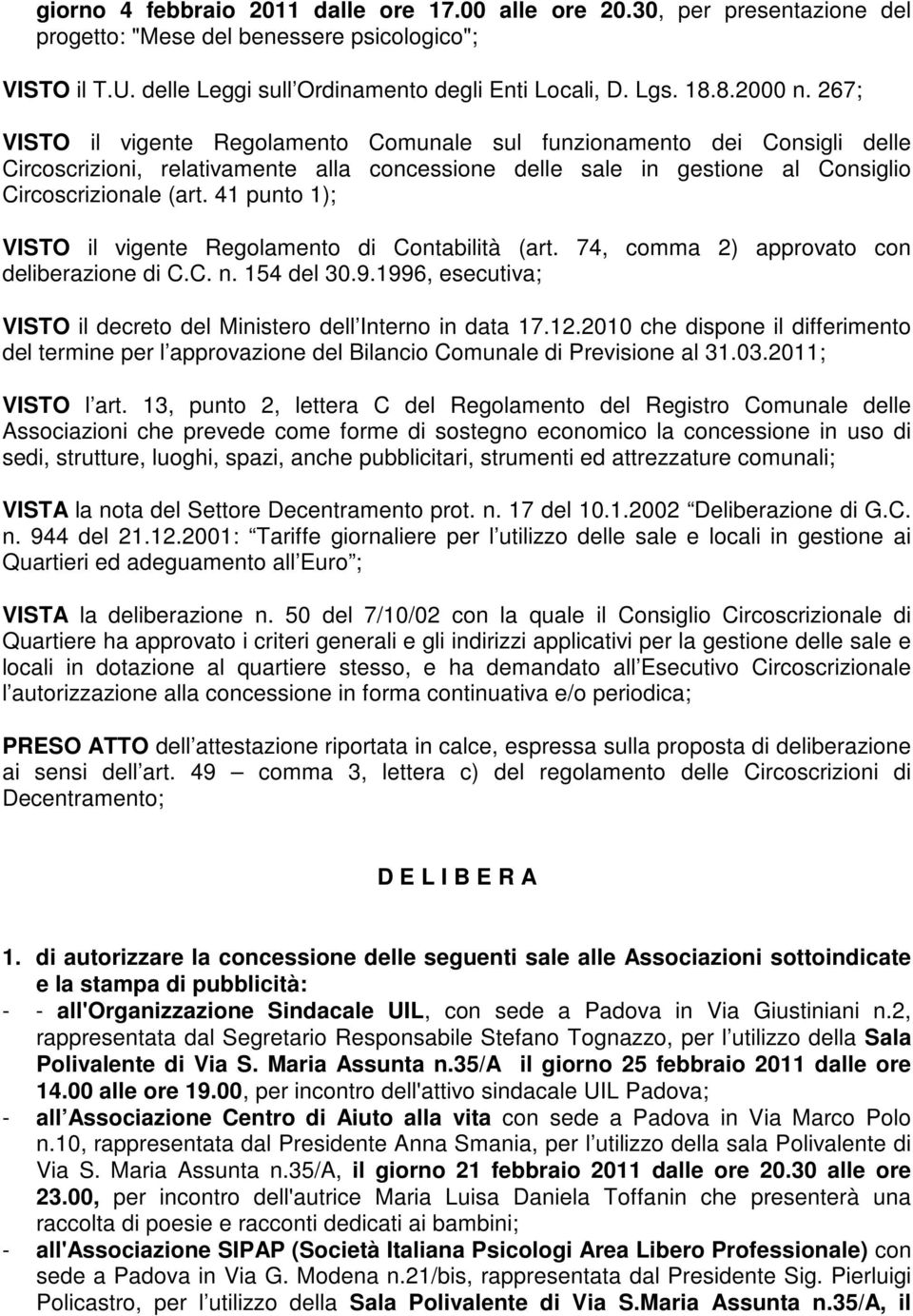 41 punto 1); VISTO il vigente Regolamento di Contabilità (art. 74, comma 2) approvato con deliberazione di C.C. n. 154 del 30.9.1996, esecutiva; VISTO il decreto del Ministero dell Interno in data 17.