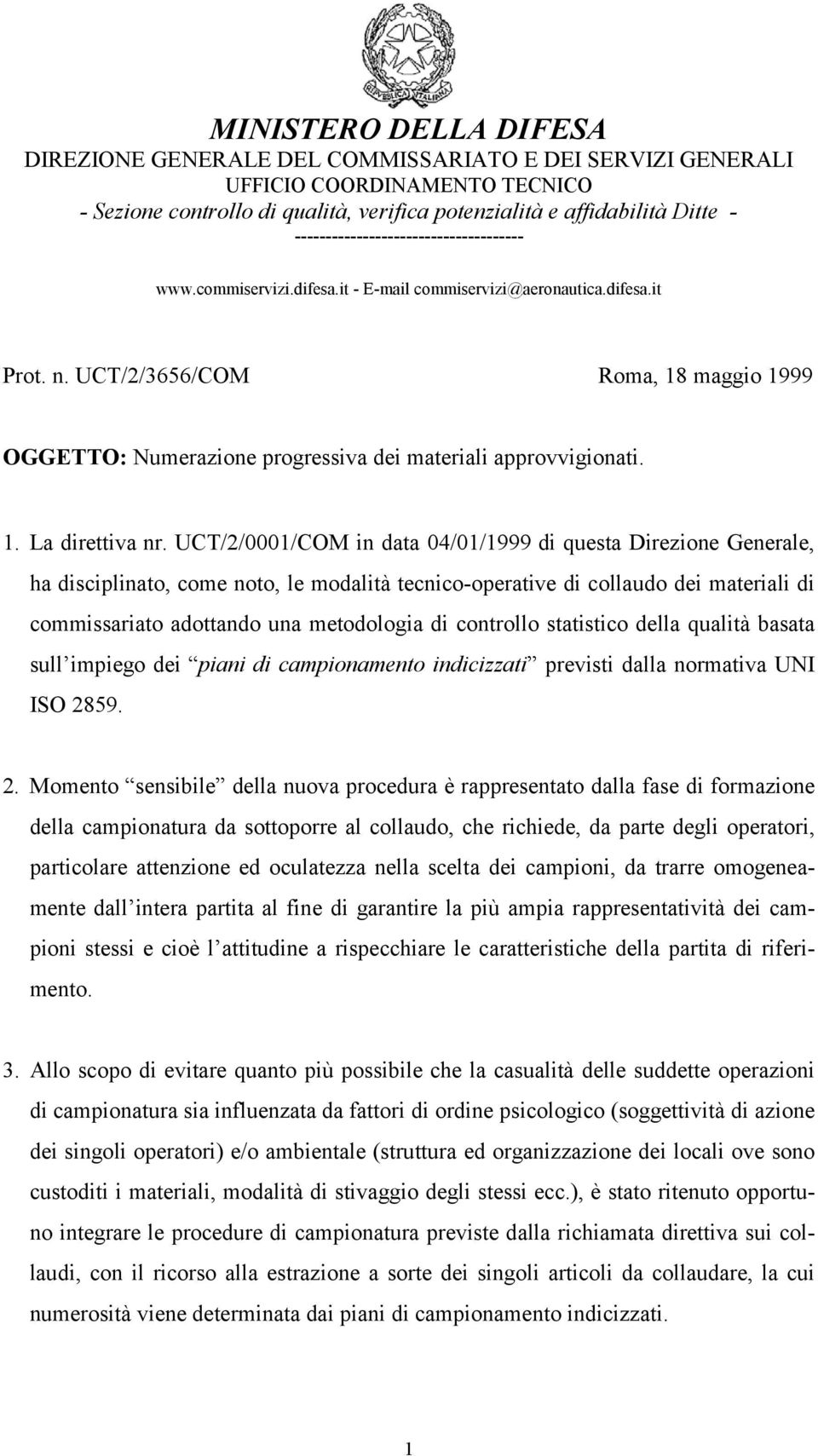 UCT/2/3656/COM Roma, 18 maggio 1999 OGGETTO: Numerazione progressiva dei materiali approvvigionati. 1. La direttiva nr.