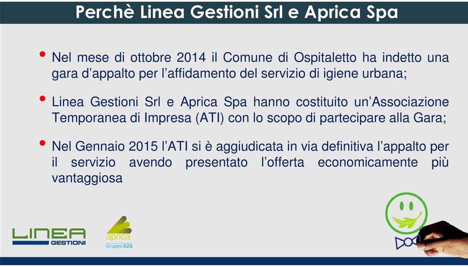 Associazione Temporanea di Impresa (ATI) con lo scopo di partecipare alla Gara; Nel Gennaio 2015 l ATI si è