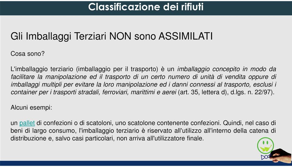 imballaggi multipli per evitare la loro manipolazione ed i danni connessi al trasporto, esclusi i container per i trasporti stradali, ferroviari, marittimi e aerei (art. 35, lettera d), d.