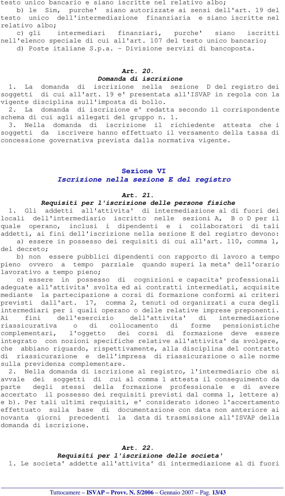 107 del testo unico bancario; d) Poste italiane S.p.a. - Divisione servizi di bancoposta. Art. 20. Domanda di iscrizione 1.