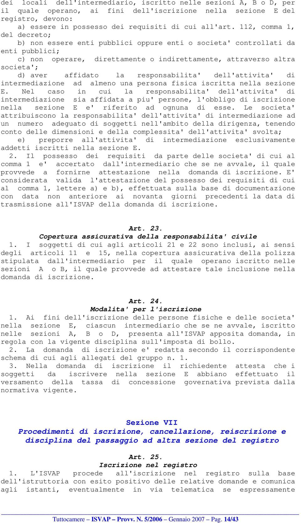 la responsabilita' dell'attivita' di intermediazione ad almeno una persona fisica iscritta nella sezione E.