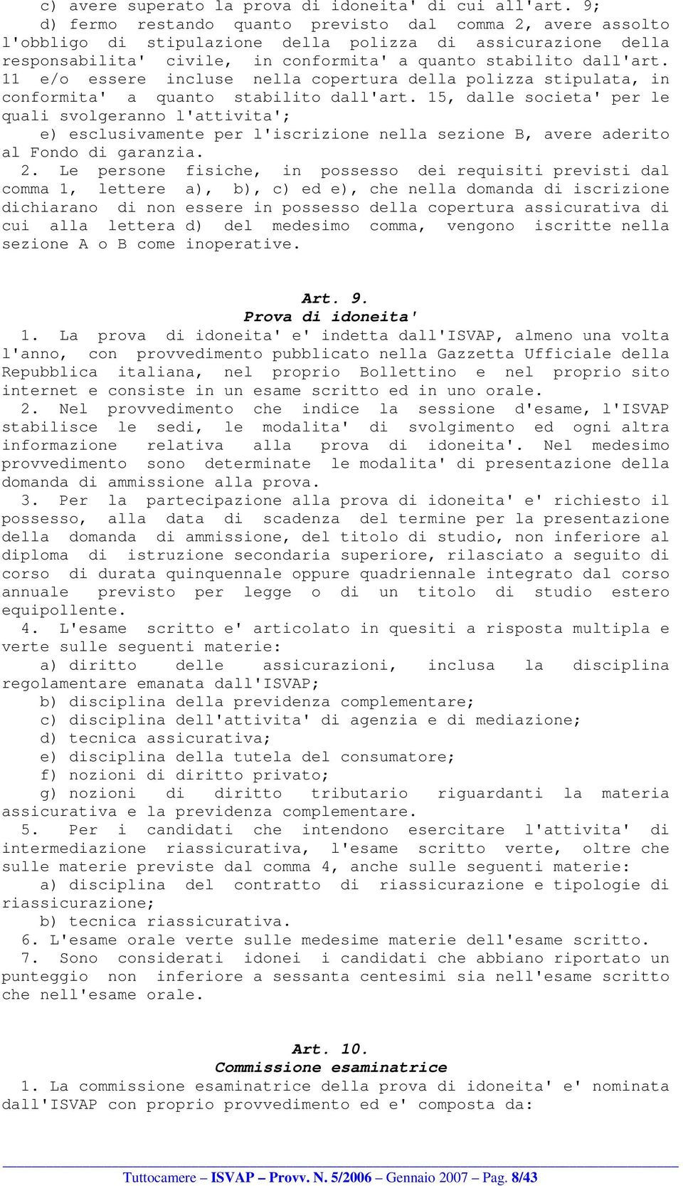 11 e/o essere incluse nella copertura della polizza stipulata, in conformita' a quanto stabilito dall'art.