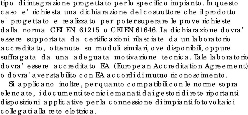 La dichiarazione dovra' essere supportata da certificazioni rilasciate da un laboratorio accreditato, ottenute su moduli similari, ove disponibili, oppure suffragata da una adeguata motivazione