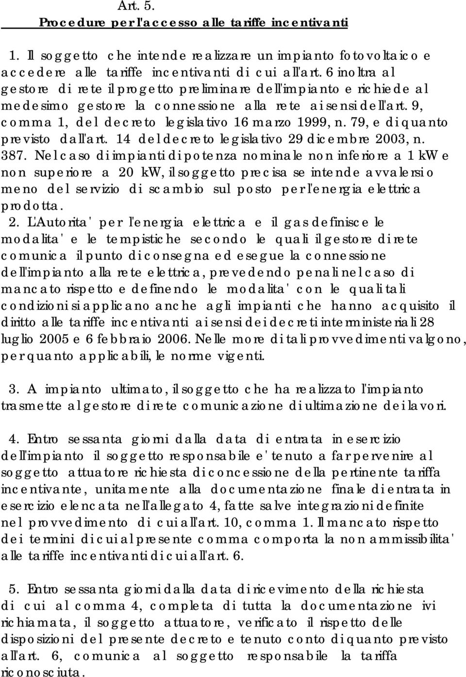 79, e di quanto previsto dall'art. 14 del decreto legislativo 29 dicembre 2003, n. 387.