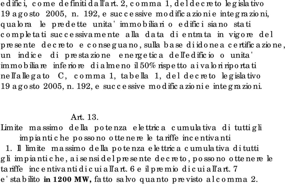 conseguano, sulla base di idonea certificazione, un indice di prestazione energetica dell'edificio o unita' immobiliare inferiore di almeno il 50% rispetto ai valori riportati nell'allegato C, comma